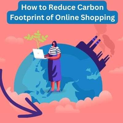 How to Reduce Carbon Footprint of Online Shopping