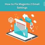 How to Fix Magento 2 Email Settings