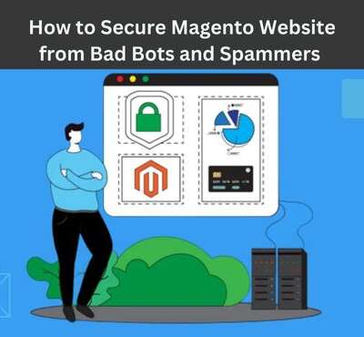 How to Secure Magento Website from Bad Bots and Spammers