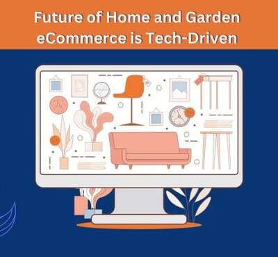 Technology is Shaping the Future of Home and Garden eCommerce